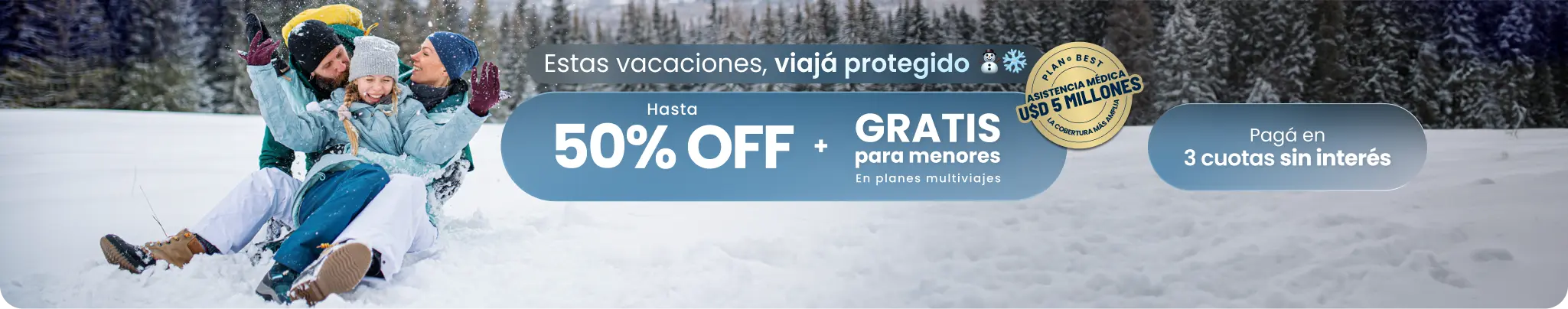 Estas vacaciones, viajá protegido. Hasta 50% OFF + gratis para menores en planes multiviajes. Pagá en 3 cuotas sin interés. Viajá con BEST, asistencia médica USD 5 MILLONES, la cobertura más amplia del mercado