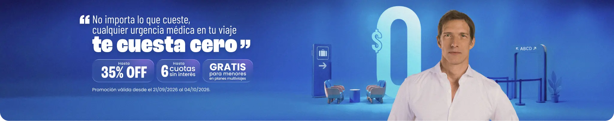 No importa lo que cueste, cualquier urgencia médica en tu viaje te cuesta cero. Hasta 35% OFF, gratis para menores en planes multiviajes y 6 cuotas sin interés