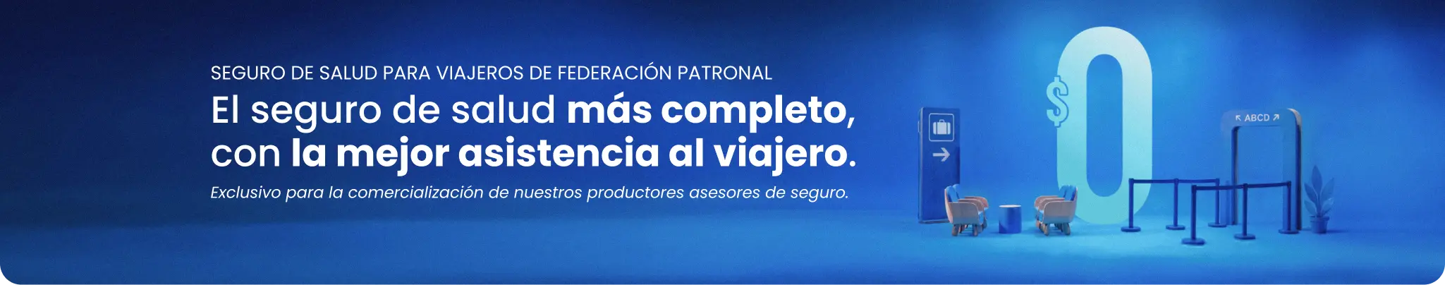 Seguro de salud para viajeros de Federación Patronal. El seguro de salud más completo, con la mejor asistencia al viajero. Exclusivo para la comercialización de nuestros productores asesores de seguro.