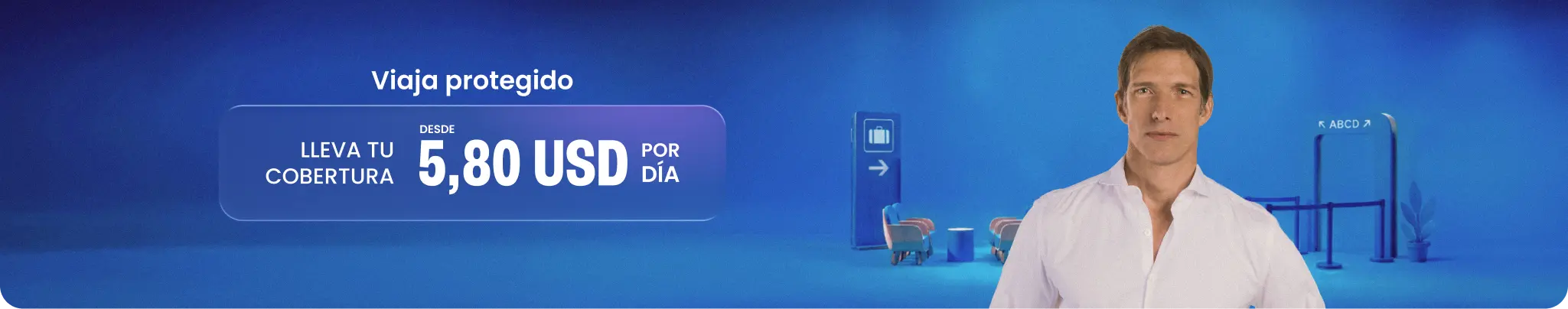 Viaja protegido. Lleva tu cobertura desde 5,80 USD por día