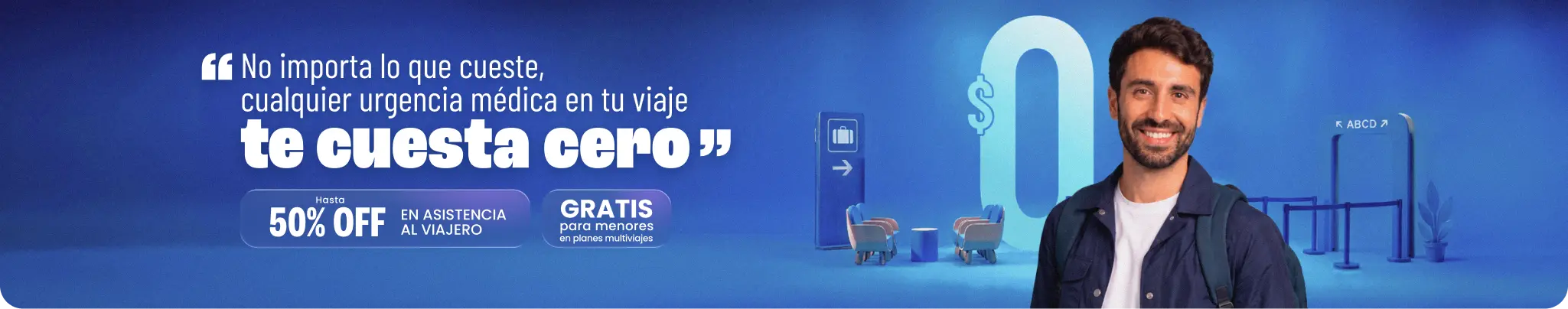 No importa lo que cueste, cualquier urgencia médica en tu viaje te cuesta cero. Hasta 50% OFF en asistencia al viajero, gratis para menores en planes multiviajes