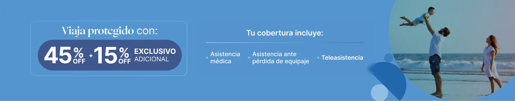 Viaja protegido con 45% OFF + 15% OFF exclusivo adicional