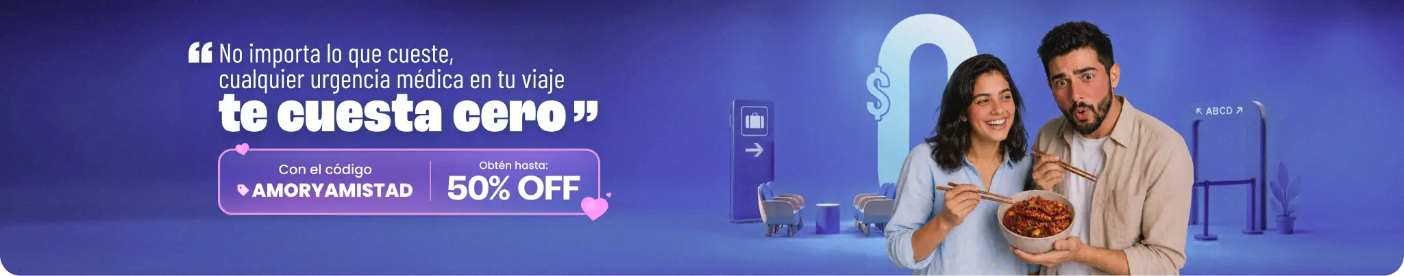 "No importa lo que cueste, cualquier urgencia médica en tu viaje te cuesta cero". Con el código AMORYAMISTAD obtén hasta 50% OFF en tu asistencia al viajero