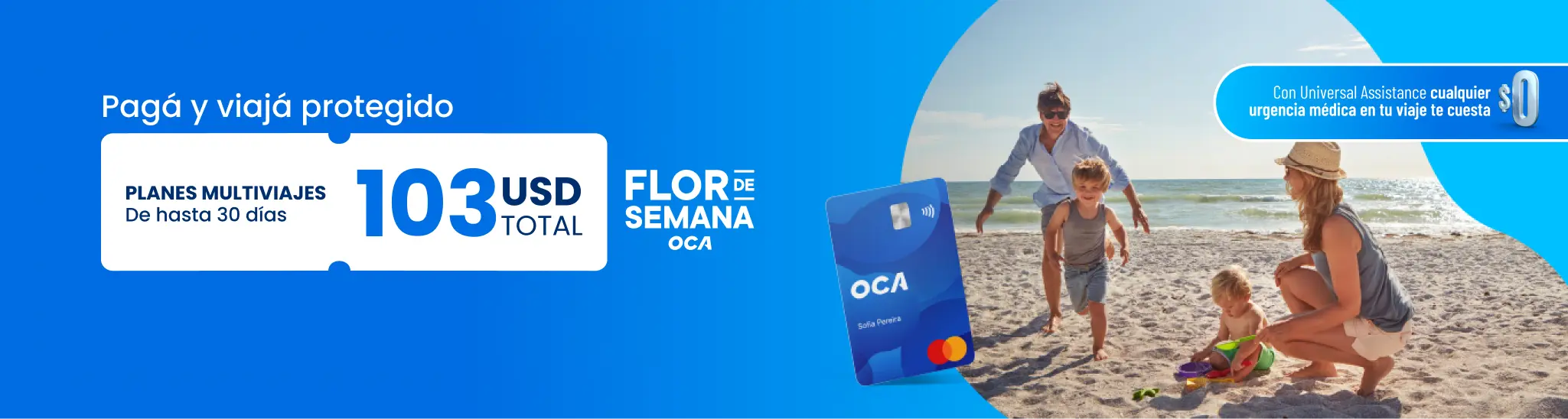 Pagá y viajá protegido. Flor de semana OCA: Planes multiviajes de hasta 30 días: 103 USD total.
