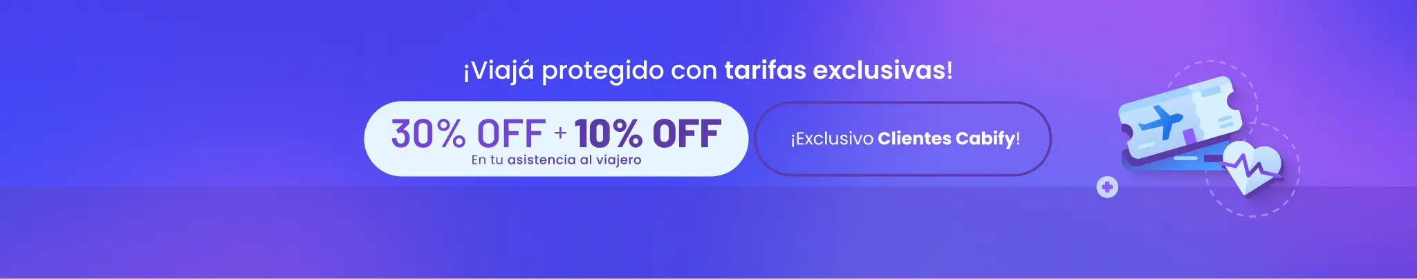 Viaja protegido con tarifas exclusivas. Hasta 30% OFF + 10% OFF en tu asistencia al viajero, exclusivo Clientes Cabify